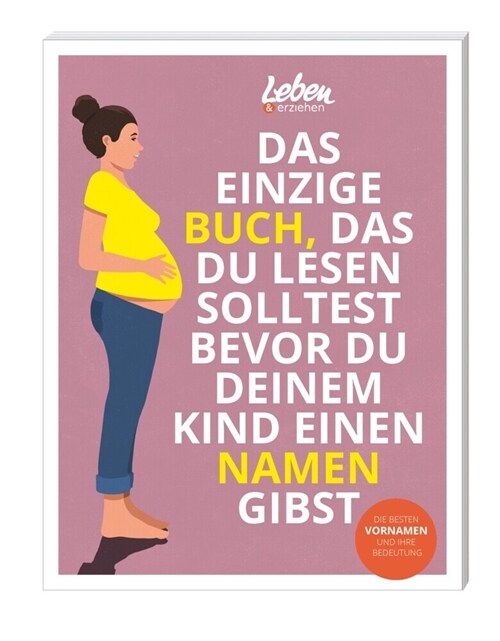 Das einzige Buch, das Du lesen solltest, bevor Du Deinem Kind einen Namen gibst (Paperback)