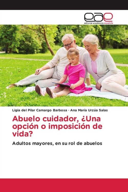 Abuelo cuidador, ¿Una opcion o imposicion de vida (Paperback)