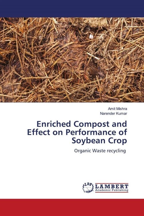 Enriched Compost and Effect on Performance of Soybean Crop (Paperback)