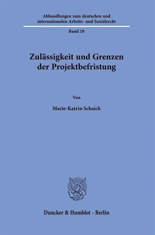 Zulassigkeit Und Grenzen Der Projektbefristung (Paperback)