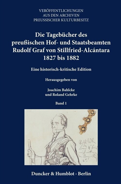 Die Tagebucher Des Preussischen Hof- Und Staatsbeamten Rudolf Graf Von Stillfried-Alcantara 1827 Bis 1882: Eine Historisch-Kritische Edition. 5 Teilba (Hardcover)