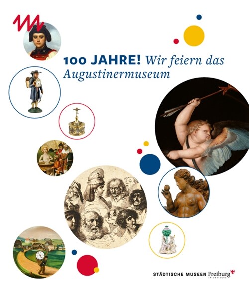 100 Jahre! Wir feiern das Augustinermuseum (Paperback)