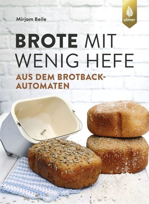 Brote mit wenig Hefe aus dem Brotbackautomaten (Paperback)