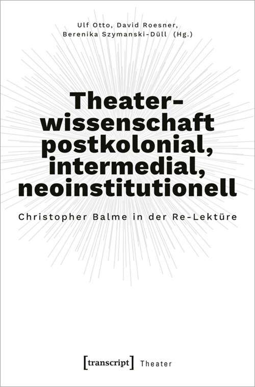 Theaterwissenschaft postkolonial, intermedial, neoinstitutionell (Paperback)