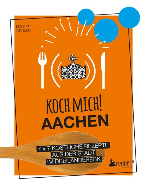 Koch mich! Aachen - Das Kochbuch (Hardcover)