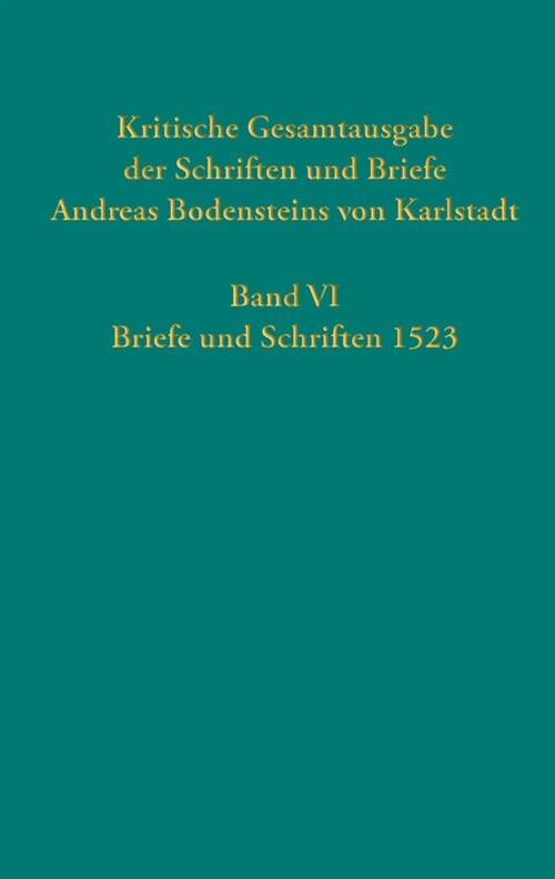 Kritische Gesamtausgabe der Schriften und Briefe Andreas Bodensteins von Karlstadt (Hardcover)