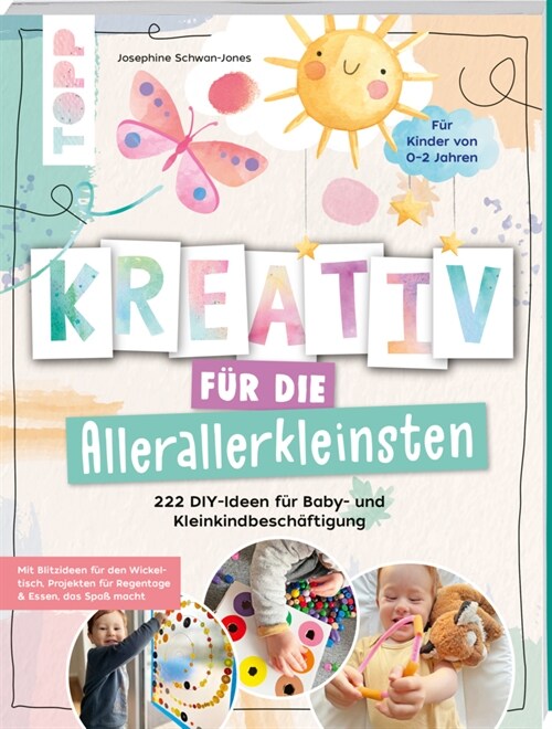 Kreativ fur die Allerallerkleinsten. 222 DIY-Ideen fur Baby- und Kleinkindbeschaftigung. (Paperback)