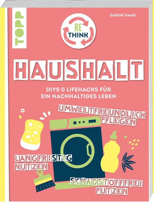 Rethink Haushalt. Schadstofffrei putzen, langfristig nutzen, umweltfreundlich pflegen. (Paperback)