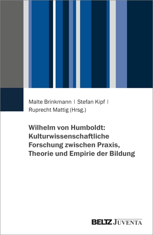 Wilhelm von Humboldt: Kulturwissenschaftliche Forschung zwischen Praxis, Theorie und Empirie der Bildung (Paperback)