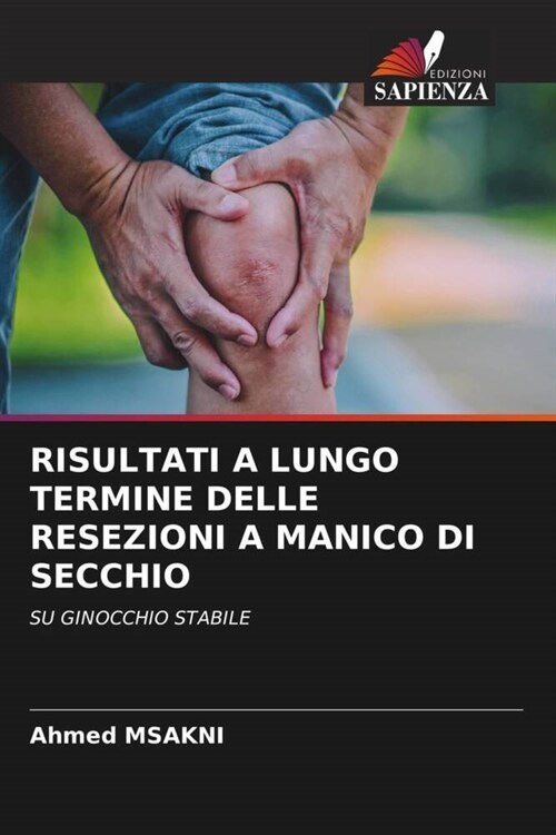 RISULTATI A LUNGO TERMINE DELLE RESEZIONI A MANICO DI SECCHIO (Paperback)