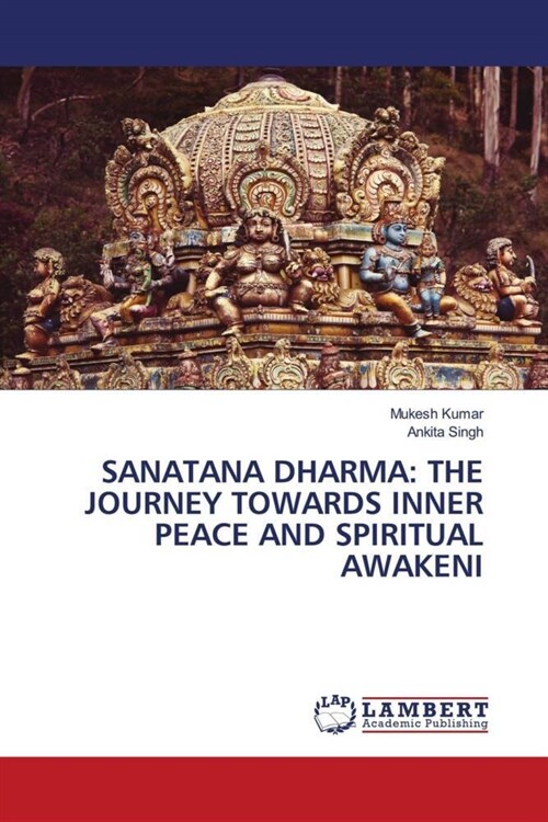 SANATANA DHARMA: THE JOURNEY TOWARDS INNER PEACE AND SPIRITUAL AWAKENI (Paperback)