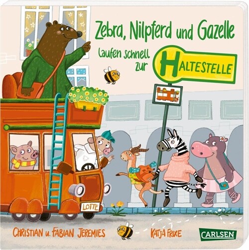 Zebra, Nilpferd und Gazelle laufen schnell zur ... Haltestelle! (Board Book)