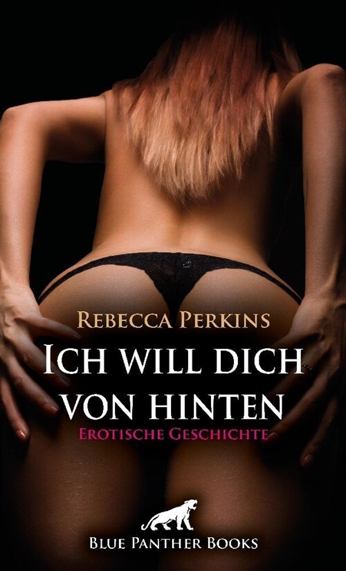 Ich will dich von hinten | Erotische Geschichte + 2 weitere Geschichten (Paperback)