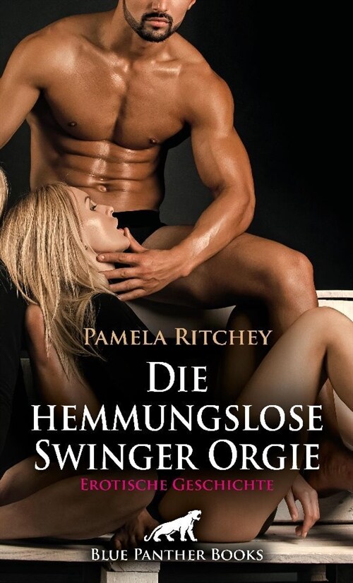 Die hemmungslose Swinger Orgie | Erotische Geschichte + 2 weitere Geschichten (Paperback)