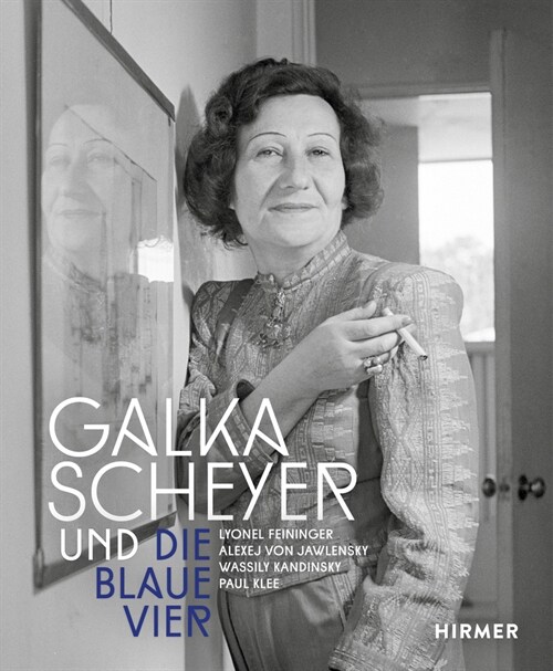 Galka Scheyer Und Die Blaue Vier: Lyonel Feininger, Alexej Von Jawlensky, Wassily Kandinsky, Paul Klee (Hardcover)