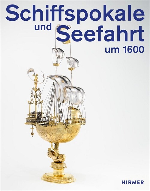 Schiffspokale Und Seefahrt Um 1600 (Hardcover)