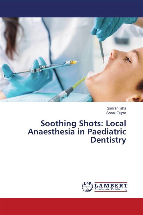 Soothing Shots: Local Anaesthesia in Paediatric Dentistry (Paperback)