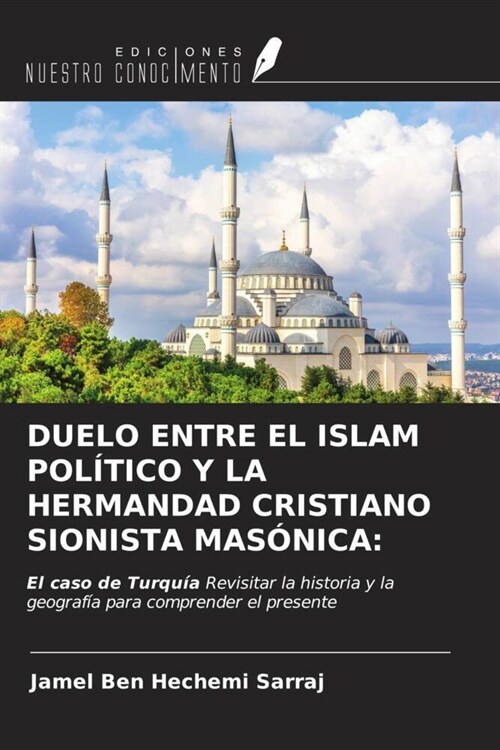 DUELO ENTRE EL ISLAM POLITICO Y LA HERMANDAD CRISTIANO SIONISTA MASONICA: (Paperback)
