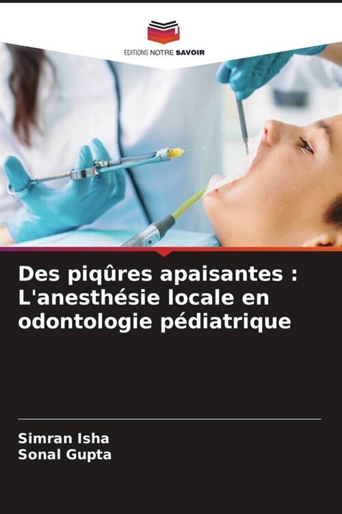 Des piqures apaisantes : Lanesthesie locale en odontologie pediatrique (Paperback)