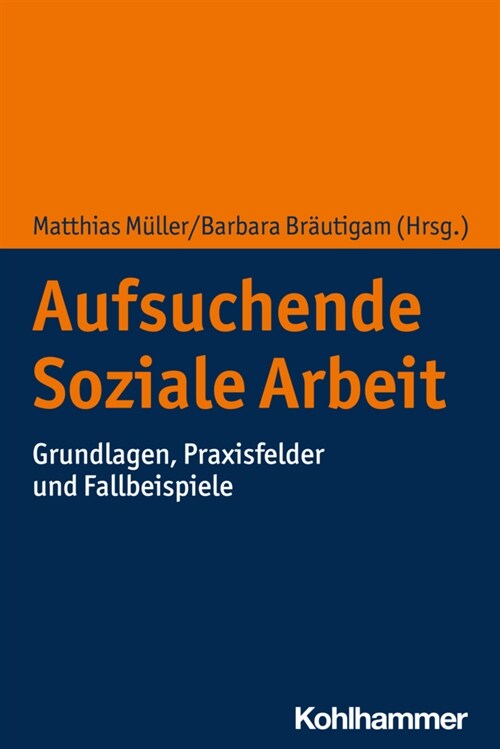 Aufsuchende Soziale Arbeit: Grundlagen, Praxisfelder Und Fallbeispiele (Paperback)