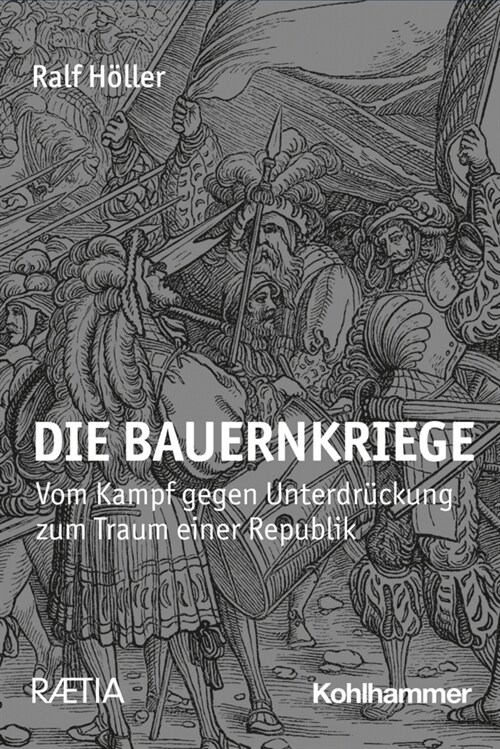 Die Bauernkriege 1525/26: Vom Kampf Gegen Unterdruckung Zum Traum Einer Republik (Paperback)