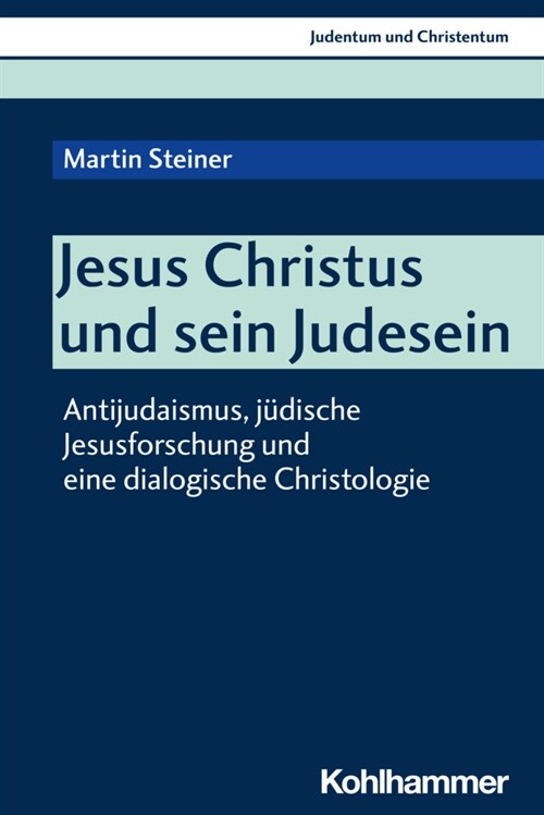 Jesus Christus Und Sein Judesein: Antijudaismus, Judische Jesusforschung Und Eine Dialogische Christologie (Paperback)