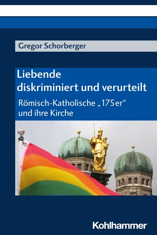 Liebende - Diskriminiert Und Verurteilt: Romisch-Katholische 175er Und Ihre Kirche (Paperback)