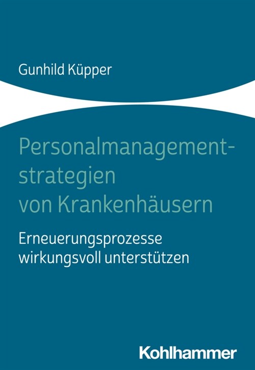 Personalmanagementstrategien Von Krankenhausern: Erneuerungsprozesse Wirkungsvoll Unterstutzen (Paperback)