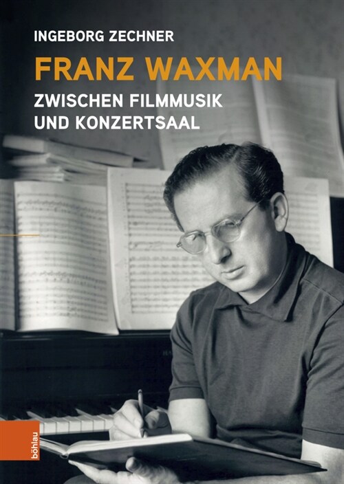 Franz Waxman: Zwischen Filmmusik und Konzertsaal (Hardcover)