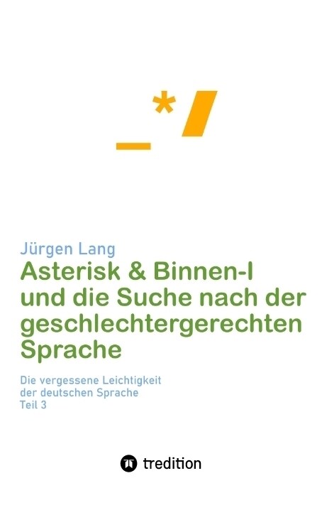 Asterisk & Binnen I und die Suche nach der geschlechtergerechten Sprache (Paperback)