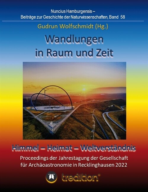 Wandlungen in Raum und Zeit: Himmel -- Heimat -- Weltverst?dnis. Transformations in Space and Time: Heaven -- Home -- Understanding of the World.: (Paperback)