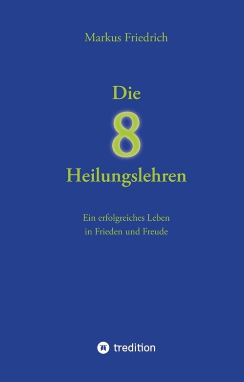 Die acht Heilungslehren: Ein erfolgreiches Leben in Frieden und Freude (Hardcover)