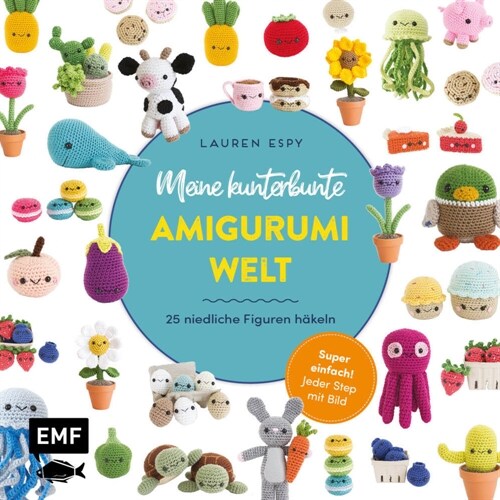 Meine kunterbunte Amigurumi-Welt - super einfach 25 niedliche Figuren hakeln (Paperback)