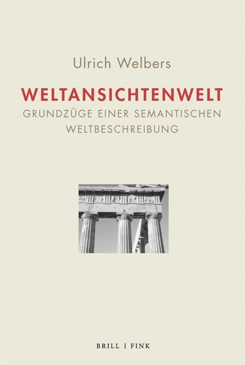 Weltansichtenwelt Bd. I - Bd. II: Grundzuge Einer Semantischen Weltbeschreibung (Hardcover)