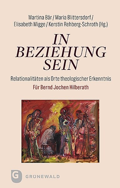 In Beziehung Sein: Relationalitaten ALS Orte Theologischer Erkenntnis. Fur Bernd Jochen Hilberath (Hardcover)