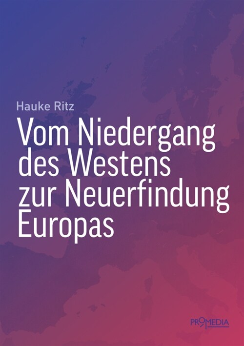 Vom Niedergang des Westens zur Neuerfindung Europas (Book)