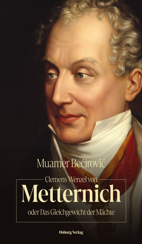 Clemens Wenzel von Metternich oder Das Gleichgewicht der Machte (Hardcover)