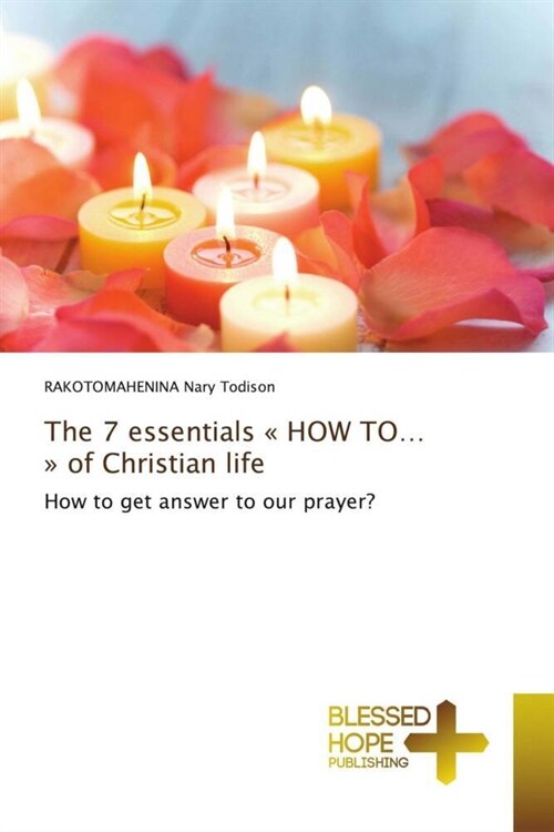 The 7 essentials « HOW TO... » of Christian life (Paperback)