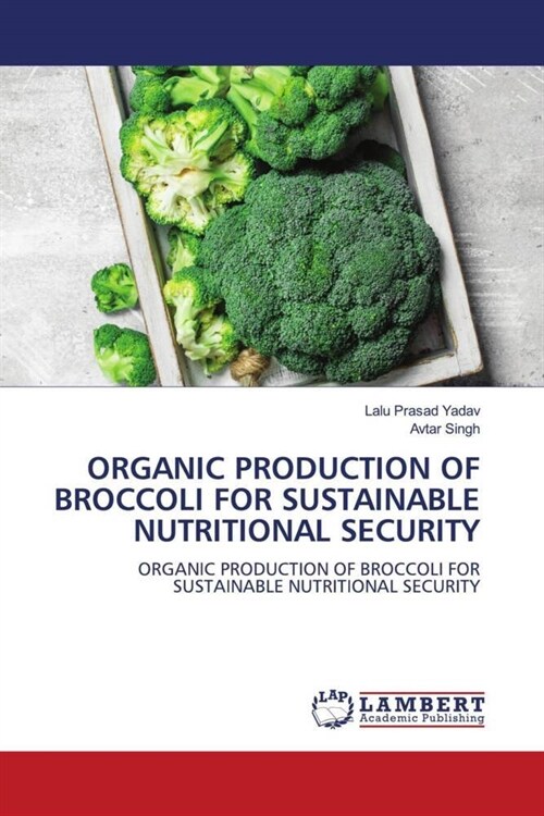 ORGANIC PRODUCTION OF BROCCOLI FOR SUSTAINABLE NUTRITIONAL SECURITY (Paperback)