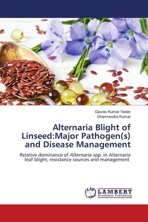 Alternaria Blight of Linseed:Major Pathogen(s) and Disease Management (Paperback)