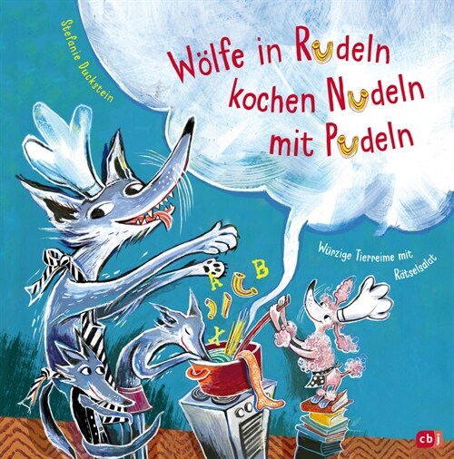 Wolfe in Rudeln kochen Nudeln mit Pudeln - Wurzige Tierreime mit Ratselsalat (Hardcover)