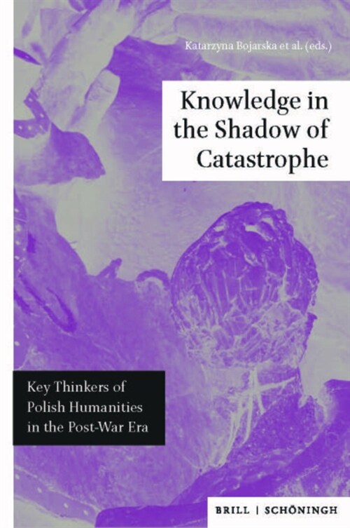 Knowledge in the Shadow of Catastrophe: Key Thinkers of Polish Humanities in the Post-War Era (Hardcover)