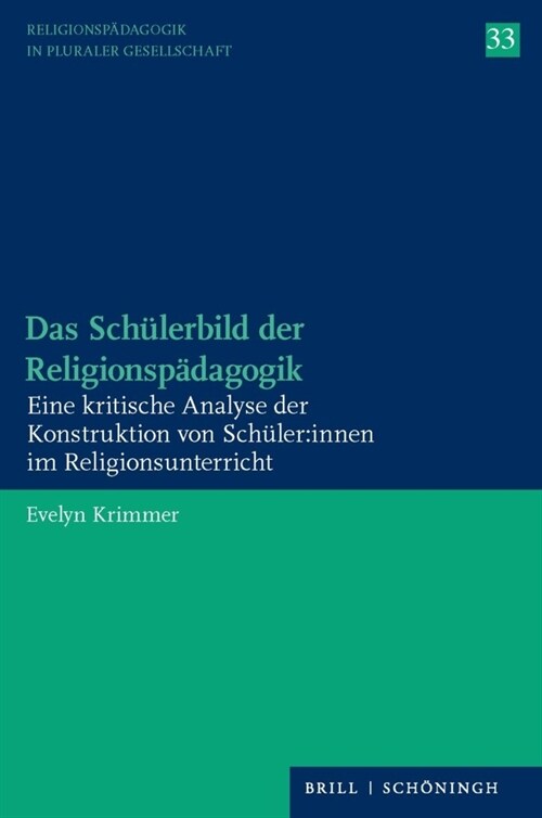 Das Schulerbild Der Religionspadagogik: Eine Kritische Analyse Der Konstruktion Von Schuler: Innen Im Religionsunterricht (Paperback)