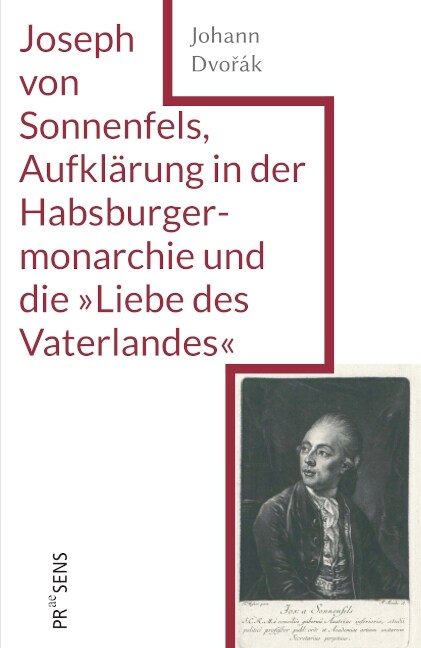 Joseph von Sonnenfels, Aufklarung in der Habsburgermonarchie und die »Liebe des Vaterlandes« (Paperback)