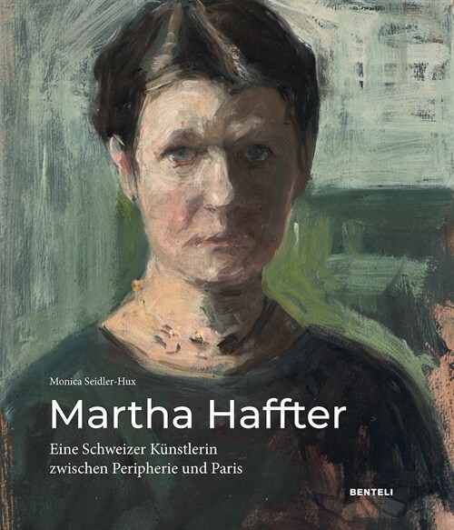 Martha Haffter: Eine Schweizer Kunstlerin zwischen Peripherie und Paris (Hardcover)