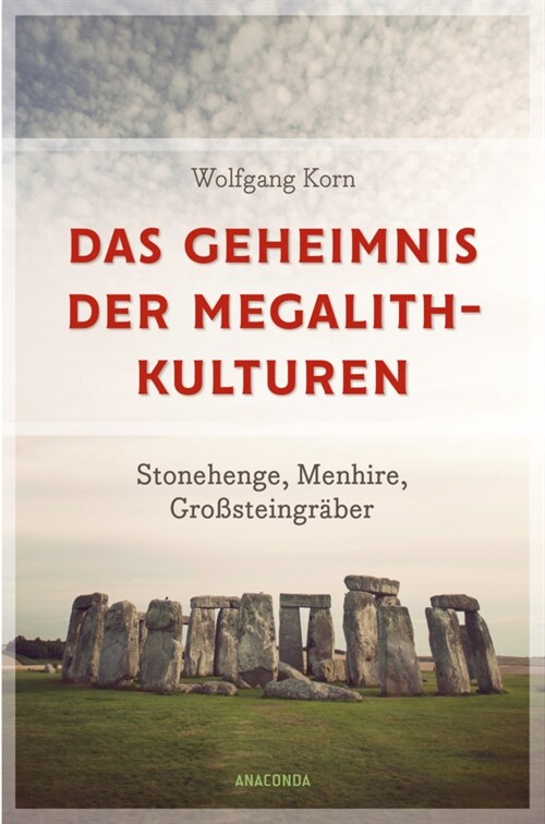 Das Geheimnis der Megalith-Kulturen. Stonehenge, Menhire, Großsteingraber (Paperback)