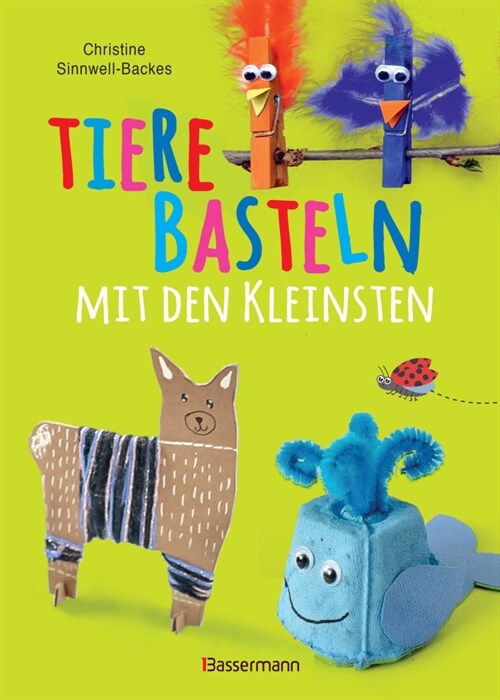 Tiere basteln mit den Kleinsten. Fur Kinder von 2 bis 4 Jahren (Hardcover)