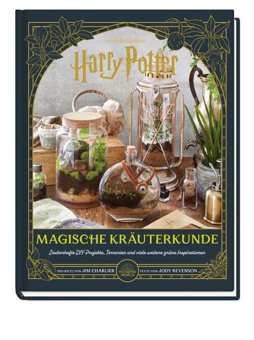 Aus den Filmen zu Harry Potter: Magische Krauterkunde - Zauberhafte DIY-Projekte, Terrarien und viele weitere grune Inspirationen (Hardcover)