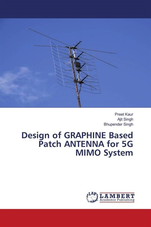 Design of GRAPHINE Based Patch ANTENNA for 5G MIMO System (Paperback)