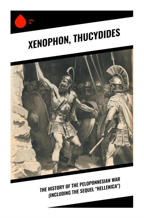 The History of the Peloponnesian War (Including the Sequel Hellenica) (Paperback)